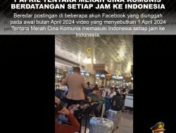 KLARIFIKASI HOAX – MISLEADING CONTENT 1 APRIL TENTARA MERAH CINA KOMUNIS BERDATANGAN SETIAP  JAM KE INDONESIA