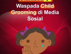 Waspada Child Grooming di Media Sosial