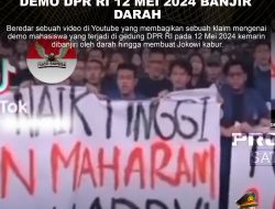 KLARIFIKASI HOAX – MANIPULATED CONTEXT DEMO DPR RI 12 MEI 2024 BANJIR DARAH