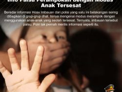 KLARIFIKASI HOAX – MISLEADING CONTENT Info Palsu Perampokan dengan Modus Anak Tersesat