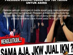 KLARIFIKASI HOAX – MANIPULATED CONTENT (SALAH) PRESIDEN JOKOWI OBRAL IKN 190 TAHUN UNTUK ASING