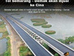 [SALAH]: Tol Semarang – Demak akan dijual ke Cina