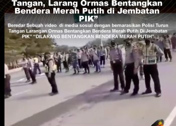 KLARIFIKASI HOAX – MISLEADING CONTENT [SALAH] Dokumentasi “Polisi Turun Tangan, Larang Ormas Bentangkan Bendera Merah Putih di Jembatan PIK”