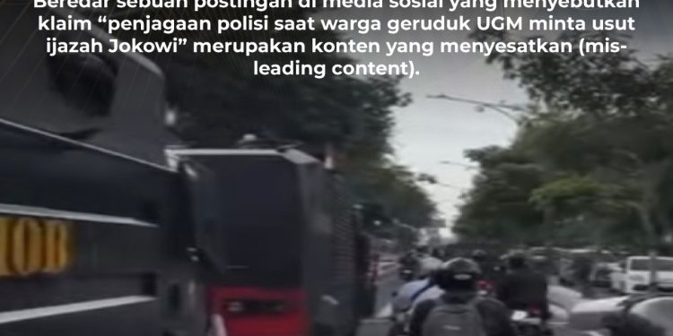 KLARIFIKASI HOAX – MISLEADING CONTENT [SALAH] Video “Penjagaan Polisi saat Warga Geruduk UGM Minta Usut Ijazah Jokowi”