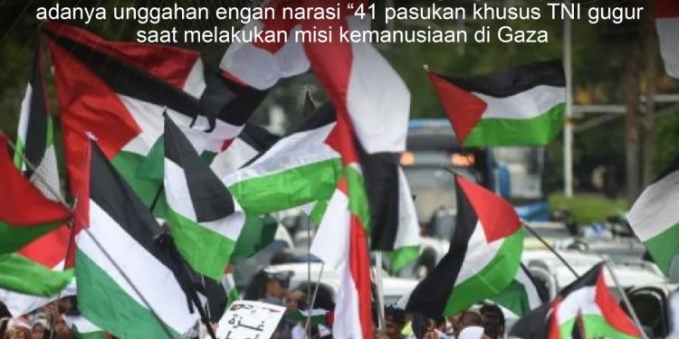 KLARIFIKASI HOAX – FABRICATED CONTENT 41 Pasukan Khusus TNI Gugur Saat Melakukan Misi Kemanusiaan di Gaza