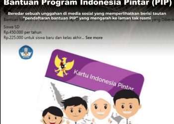 KLARIFIKASI HOAX – IMPOSTER CONTENT [PENIPUAN] Tautan Pendaftaran Bantuan Program Indonesia Pintar (PIP)