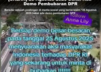 KLARIFIKASI HOAX – FABRICATED CONTENT [SALAH] 25 Agustus 2025 Bakal Ada Demo Pembubaran DPR