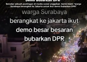 KLARIFIKASI HOAX – MISLEADING CONTENT [SALAH] Video “Warga Surabaya ke Jakarta, Ikut Demo Bubarkan DPR”