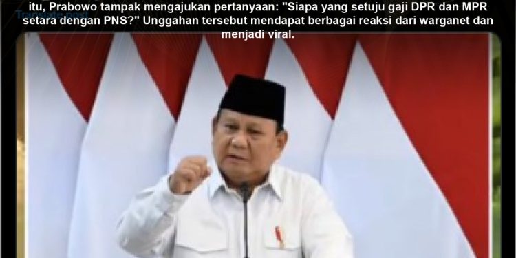 [KELIRU] Prabowo Menyatakan Gaji Dpr Dan Bumn Seharusnya Setara PNS